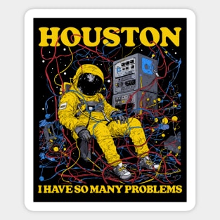 Houston, I Have So Many Problems Magnet